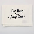 Dog Hair Is My Fairy Dust Dish Towel - The Regal Find
