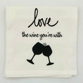 Love The Wine You're With Dish Towel - The Regal Find