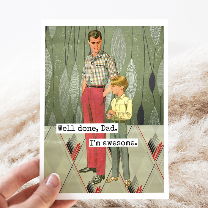 Well Done, Dad. I'm Awesome. (Father's Day)