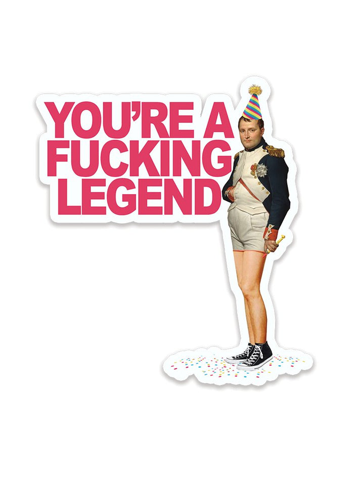 You're A Fucking Legend Sticker - The Regal Find